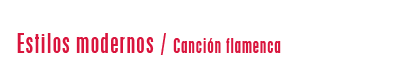 Estilos modernos / Canción flamenca