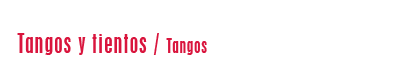 Tangos y tientos / Tangos